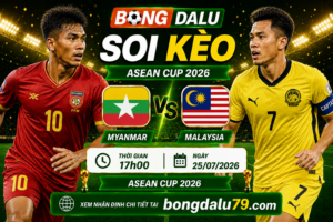 Soi Kèo Myanmar vs Malaysia 17h00 ngày 25/07/2026 – ASEAN Cup 2026