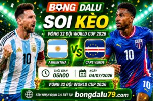 Soi Kèo Argentina vs Cape Verde 05h00 04/07 – Vòng 1/16 World Cup 2026