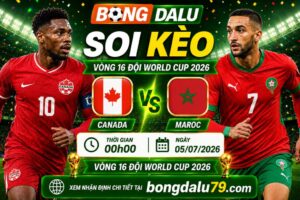 Soi Kèo Canada vs Maroc 00h00 05/07 – Vòng 16 World Cup 2026
