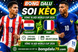 Soi Kèo Paraguay vs Pháp 04h00 05/07 – Vòng 16 World Cup 2026