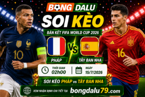 Soi Kèo Pháp vs Tây Ban Nha 02h00 15/7 – Bán kết FIFA World Cup 2026