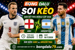 Soi Kèo Anh vs Argentina 02h00 16/7 – Bán kết FIFA World Cup 2026
