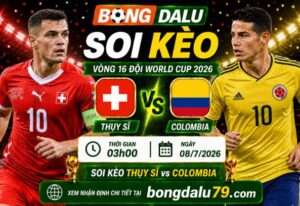 Soi Kèo Thụy Sĩ vs Colombia 03h00 8/7 – Vòng 16 World Cup 2026